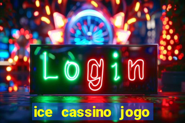 ice cassino jogo de aposta